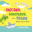 Image for "A Unicorn, a Dinosaur, and a Shark Walk into a Book"