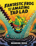 Image for "Fantastic Frog and the Amazing Tad Lad"